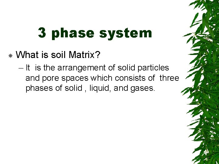 3 phase system What is soil Matrix? – It is the arrangement of solid