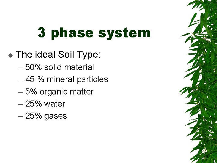 3 phase system The ideal Soil Type: – 50% solid material – 45 %