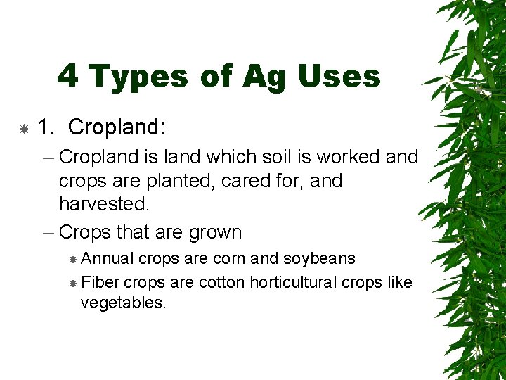 4 Types of Ag Uses 1. Cropland: – Cropland is land which soil is