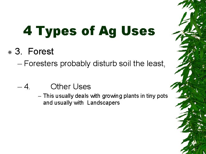 4 Types of Ag Uses 3. Forest – Foresters probably disturb soil the least,