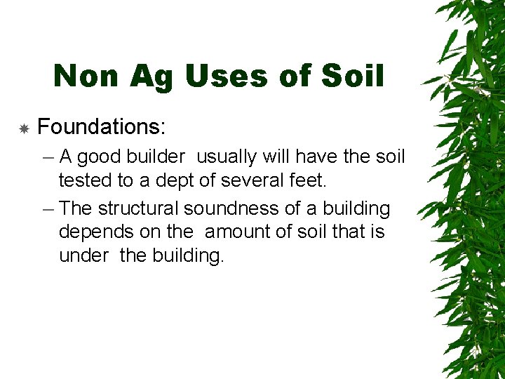 Non Ag Uses of Soil Foundations: – A good builder usually will have the