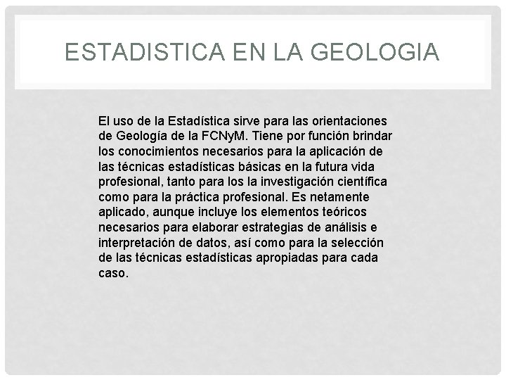 ESTADISTICA EN LA GEOLOGIA El uso de la Estadística sirve para las orientaciones de