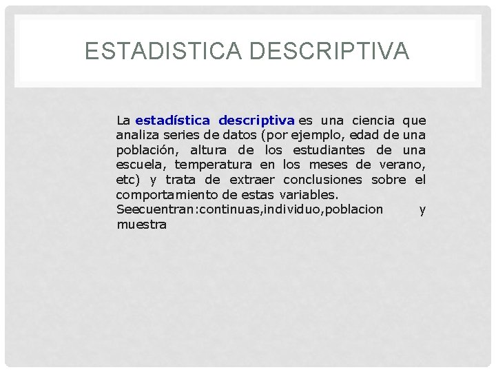 ESTADISTICA DESCRIPTIVA La estadística descriptiva es una ciencia que analiza series de datos (por