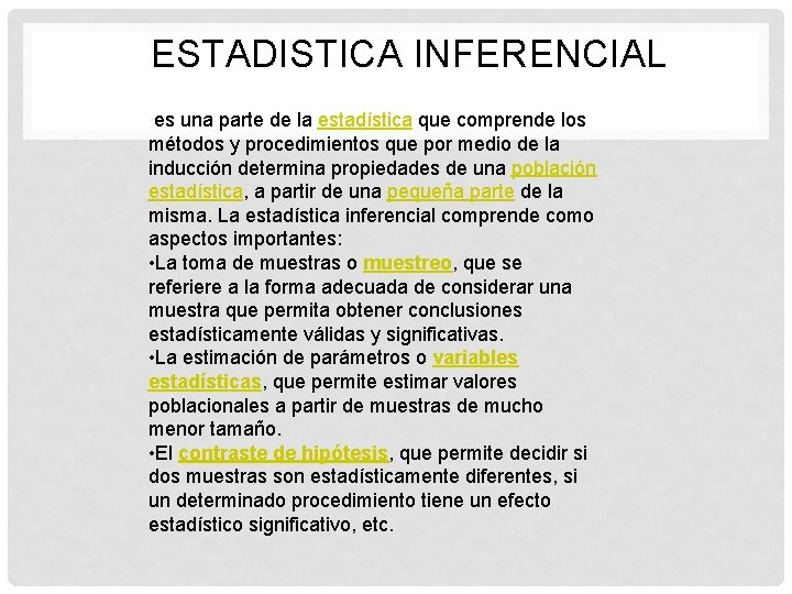 ESTADISTICA INFERENCIAL es una parte de la estadística que comprende los métodos y procedimientos