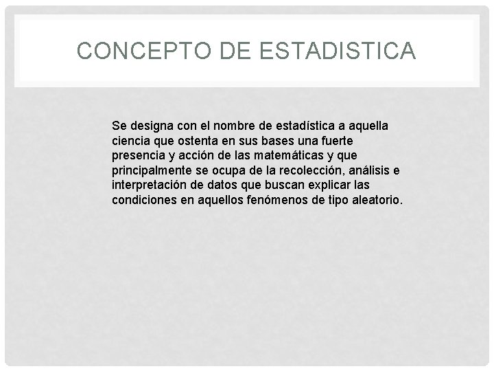 CONCEPTO DE ESTADISTICA Se designa con el nombre de estadística a aquella ciencia que