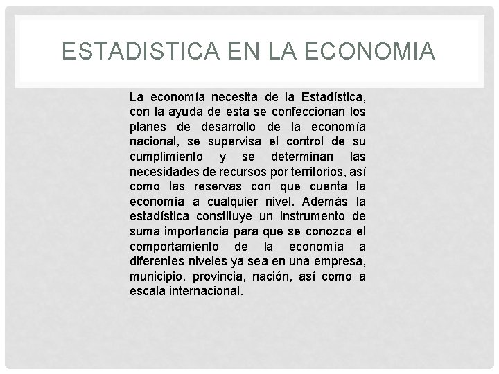 ESTADISTICA EN LA ECONOMIA La economía necesita de la Estadística, con la ayuda de