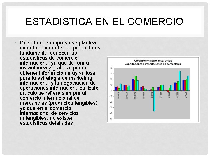 ESTADISTICA EN EL COMERCIO • Cuando una empresa se plantea exportar o importar un