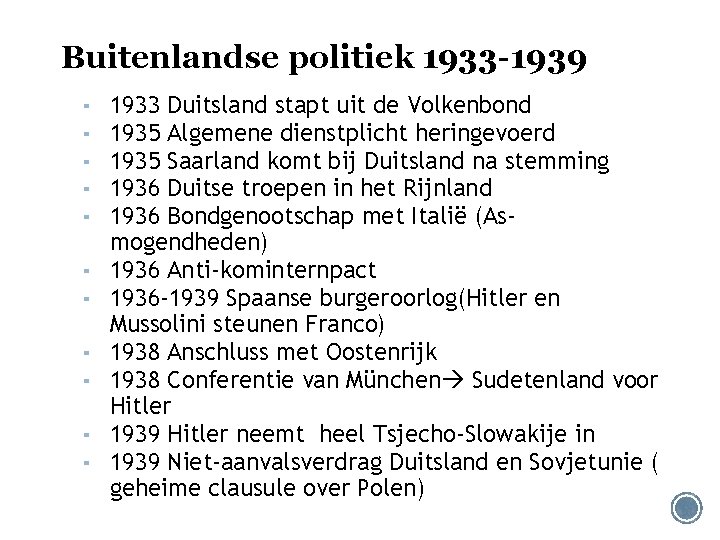 Buitenlandse politiek 1933 -1939 ▪ ▪ ▪ 1933 Duitsland stapt uit de Volkenbond 1935