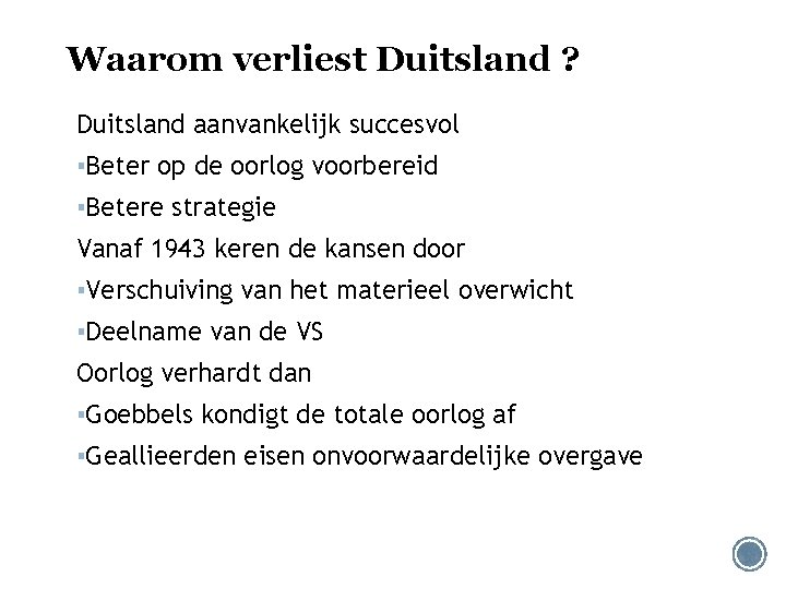 Waarom verliest Duitsland ? Duitsland aanvankelijk succesvol ▪Beter op de oorlog voorbereid ▪Betere strategie