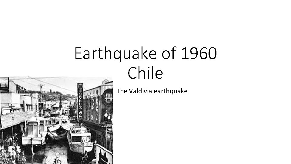 Earthquake of 1960 Chile The Valdivia earthquake 