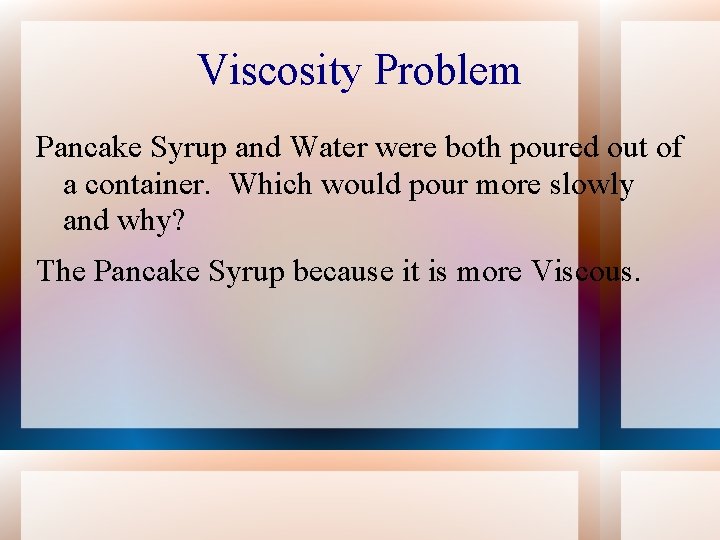 Viscosity Problem Pancake Syrup and Water were both poured out of a container. Which