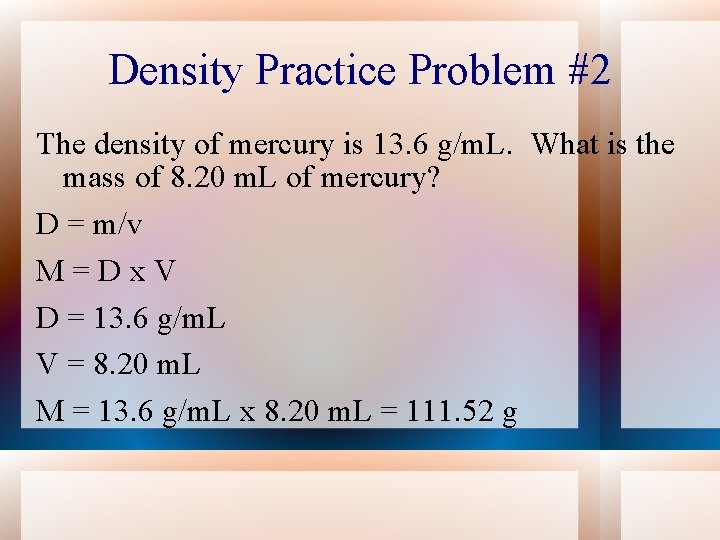 Density Practice Problem #2 The density of mercury is 13. 6 g/m. L. What