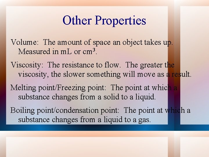 Other Properties Volume: The amount of space an object takes up. Measured in m.