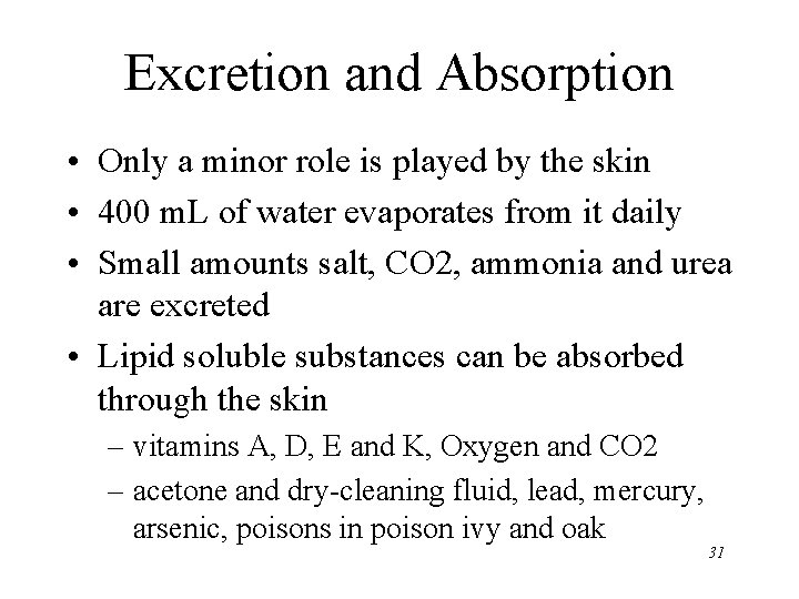 Excretion and Absorption • Only a minor role is played by the skin •