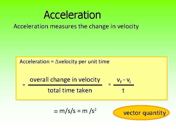 Acceleration measures the change in velocity Acceleration = velocity per unit time = overall