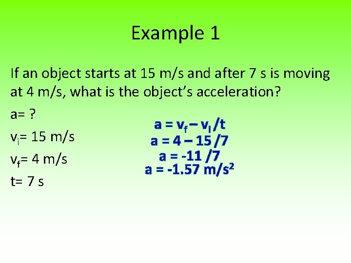 Example 1 If an object starts at 15 m/s and after 7 s is