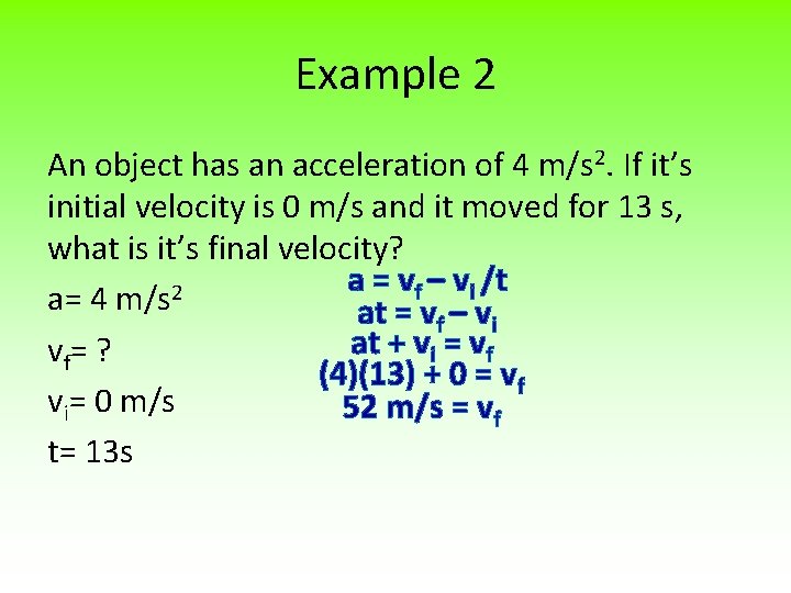 Example 2 An object has an acceleration of 4 m/s 2. If it’s initial