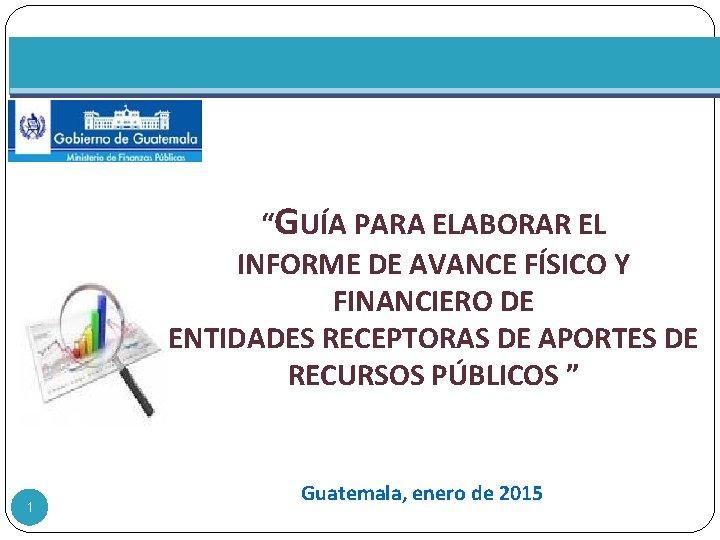 “GUÍA PARA ELABORAR EL INFORME DE AVANCE FÍSICO Y FINANCIERO DE ENTIDADES RECEPTORAS DE