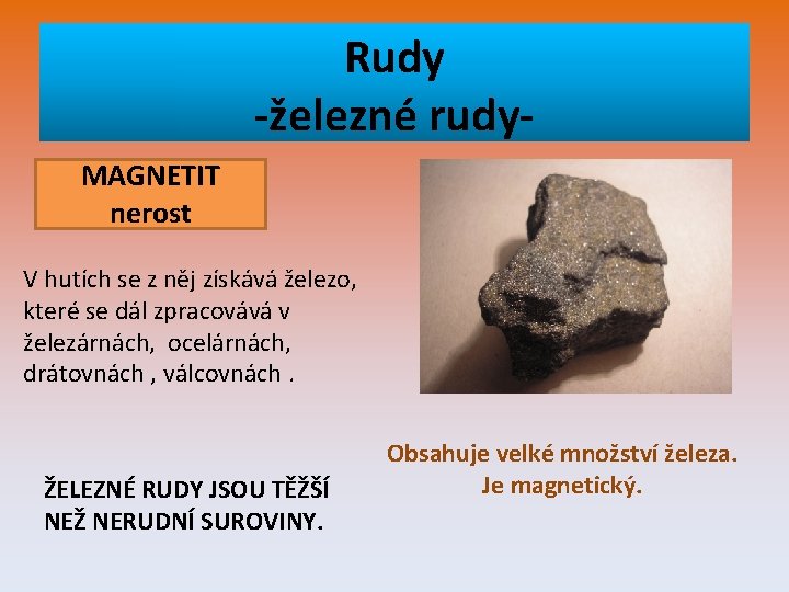 Rudy -železné rudy. MAGNETIT nerost V hutích se z něj získává železo, které se