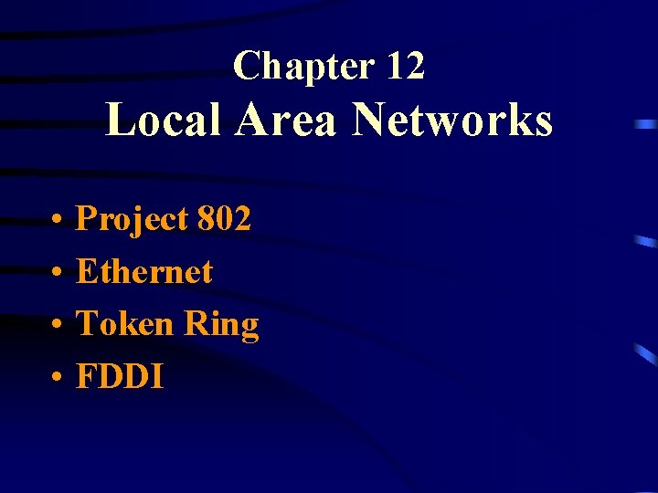 Chapter 12 Local Area Networks • • Project 802 Ethernet Token Ring FDDI 