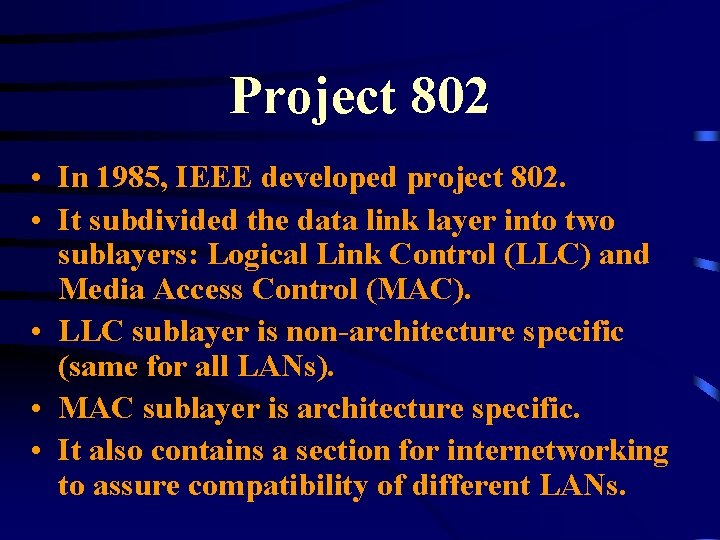 Project 802 • In 1985, IEEE developed project 802. • It subdivided the data