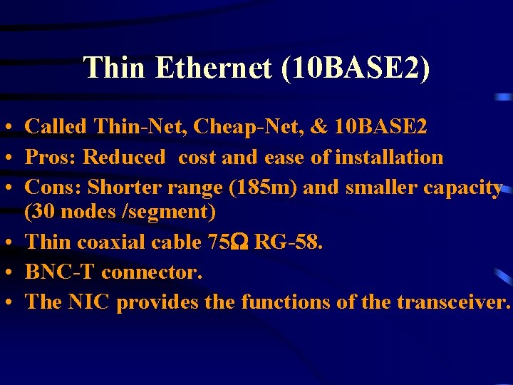 Thin Ethernet (10 BASE 2) • Called Thin-Net, Cheap-Net, & 10 BASE 2 •