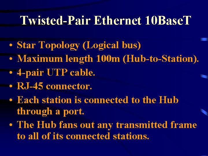 Twisted-Pair Ethernet 10 Base. T • • • Star Topology (Logical bus) Maximum length