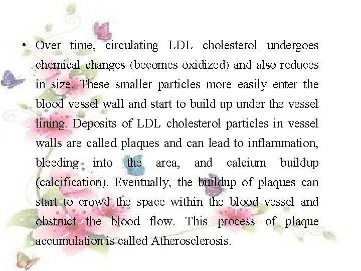  • Over time, circulating LDL cholesterol undergoes chemical changes (becomes oxidized) and also