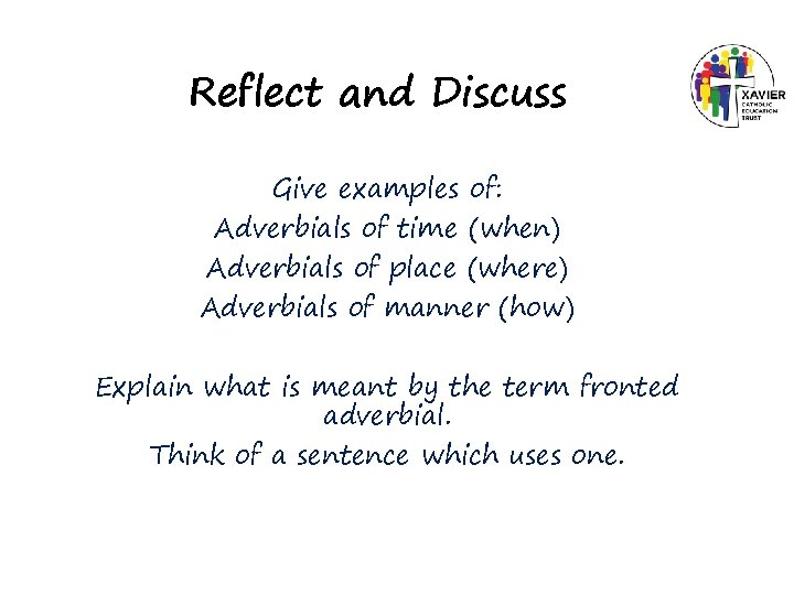 Reflect and Discuss Give examples of: Adverbials of time (when) Adverbials of place (where)