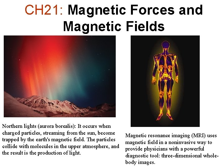 CH 21: Magnetic Forces and Magnetic Fields Northern lights (aurora borealis): It occurs when