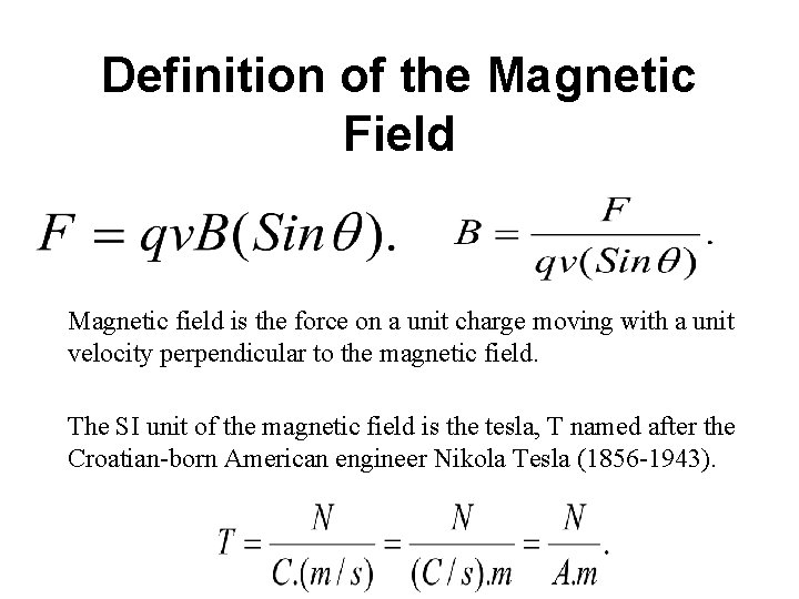 Definition of the Magnetic Field Magnetic field is the force on a unit charge