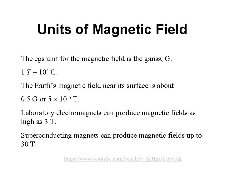 Units of Magnetic Field The cgs unit for the magnetic field is the gauss,