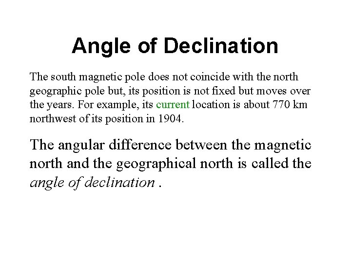 Angle of Declination The south magnetic pole does not coincide with the north geographic