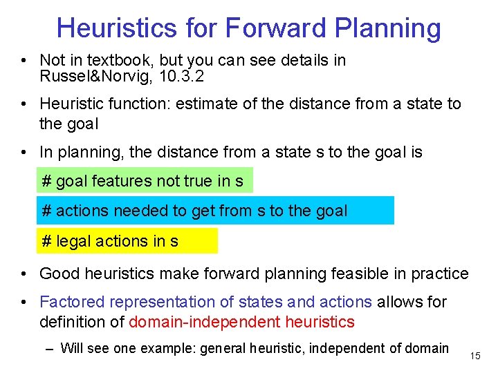 Heuristics for Forward Planning • Not in textbook, but you can see details in