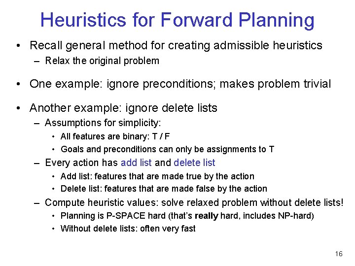 Heuristics for Forward Planning • Recall general method for creating admissible heuristics – Relax