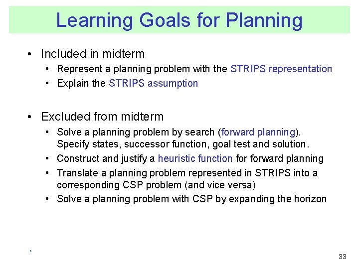 Learning Goals for Planning • Included in midterm • Represent a planning problem with