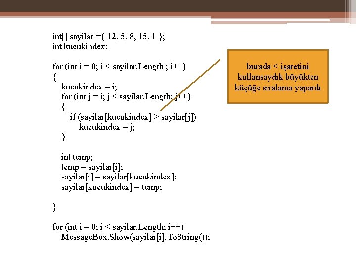 int[] sayilar ={ 12, 5, 8, 15, 1 }; int kucukindex; for (int i