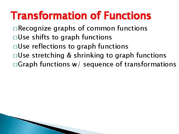 Transformation of Functions � Recognize graphs of common functions � Use shifts to graph