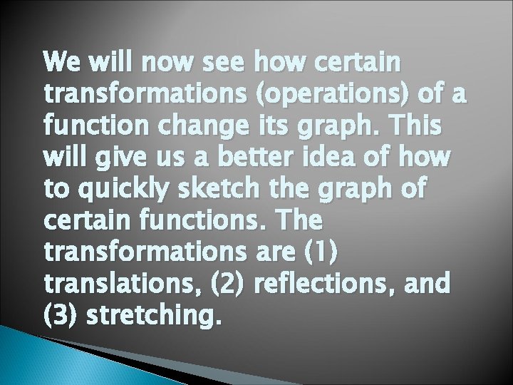 We will now see how certain transformations (operations) of a function change its graph.