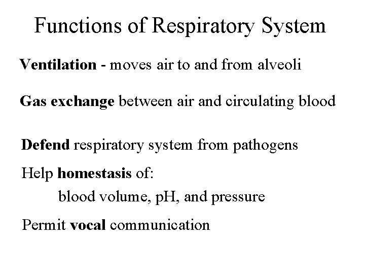 Functions of Respiratory System Ventilation - moves air to and from alveoli Gas exchange