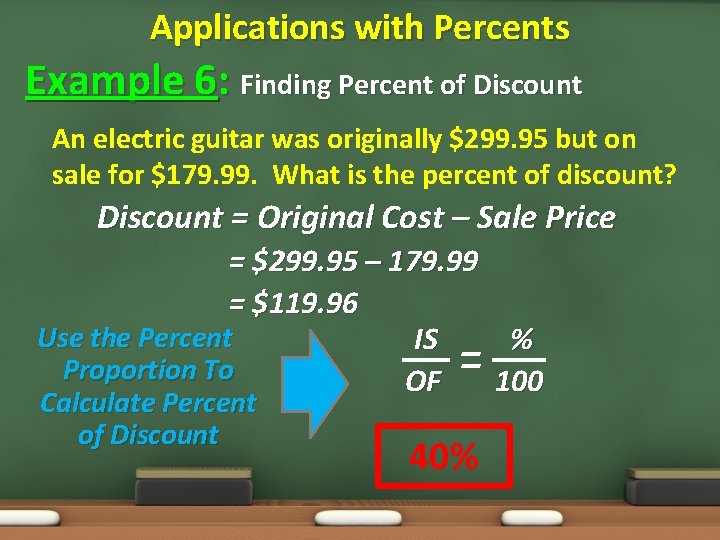 Applications with Percents Example 6: Finding Percent of Discount An electric guitar was originally