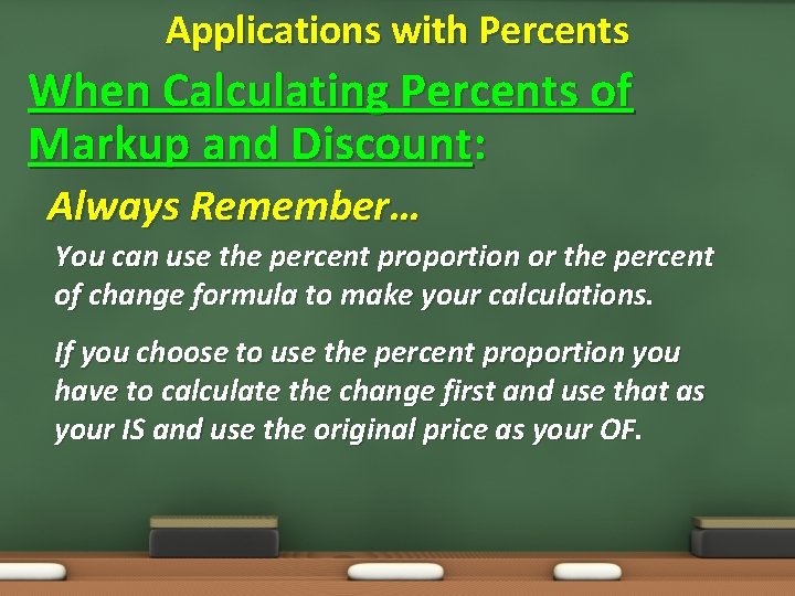 Applications with Percents When Calculating Percents of Markup and Discount: Always Remember… You can