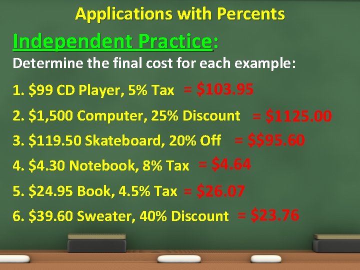 Applications with Percents Independent Practice: Determine the final cost for each example: 1. $99