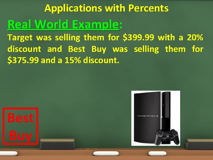 Applications with Percents Real World Example: Target was selling them for $399. 99 with
