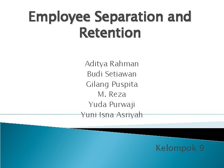 Employee Separation and Retention Aditya Rahman Budi Setiawan Gilang Puspita M. Reza Yuda Purwaji