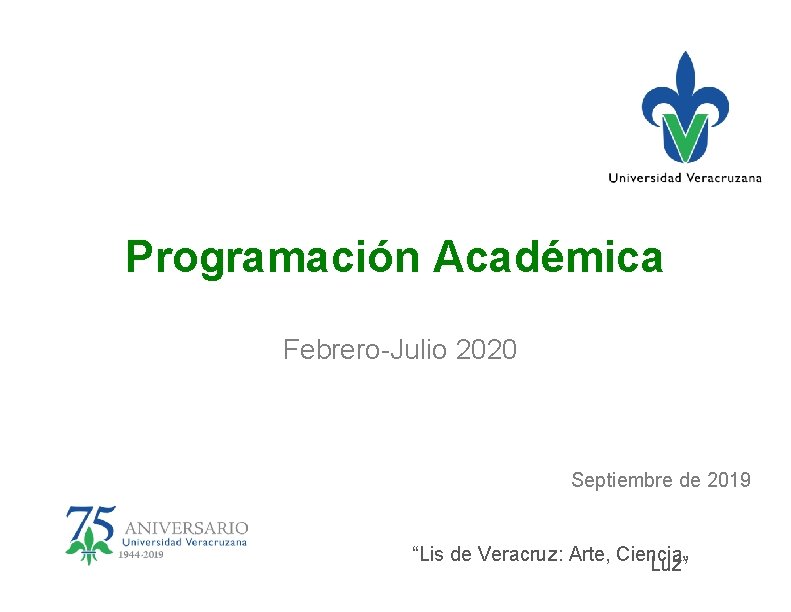 Programación Académica Febrero-Julio 2020 Septiembre de 2019 “Lis de Veracruz: Arte, Ciencia, Luz” 