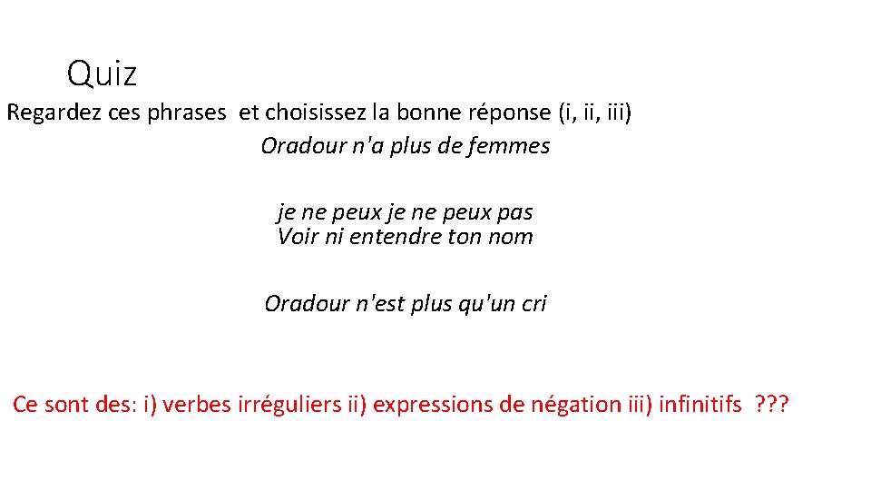 Quiz Regardez ces phrases et choisissez la bonne réponse (i, iii) Oradour n'a plus