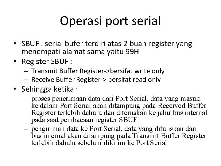 Operasi port serial • SBUF : serial bufer terdiri atas 2 buah register yang