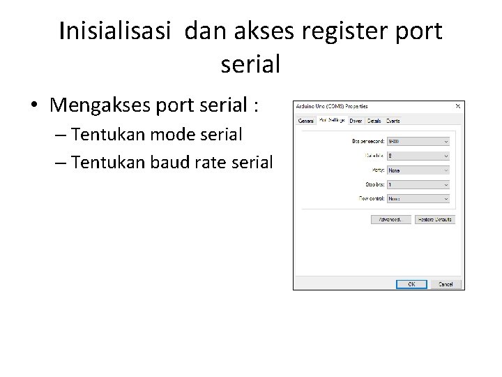 Inisialisasi dan akses register port serial • Mengakses port serial : – Tentukan mode