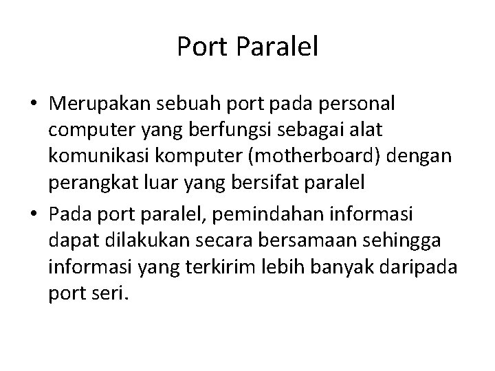 Port Paralel • Merupakan sebuah port pada personal computer yang berfungsi sebagai alat komunikasi